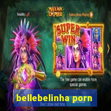 bellebelinha porn